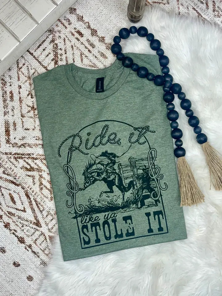 Ride It Like You Stole It Tee - Henderson's Western Store