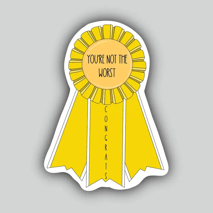 Western Sticker ~ You're Not the Worst - Third Place Award - Henderson's Western Store