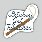 Western Sticker ~  Bitches Get Twitches - Henderson's Western Store