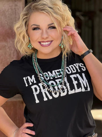 I'm Somebody's Problem Tee - Henderson's Western Store