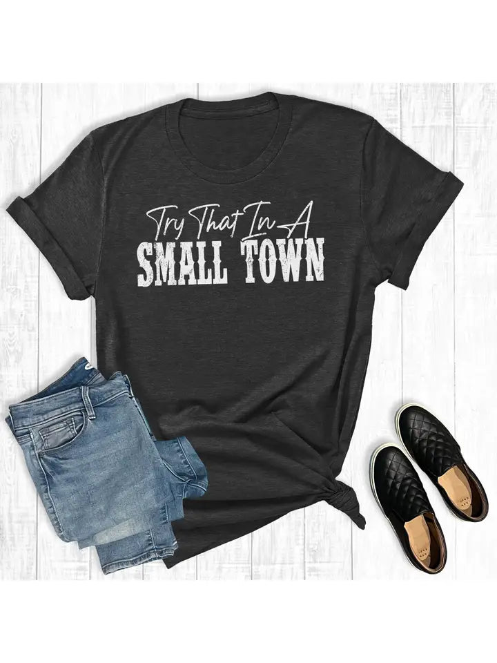 Try That In A Small Town Tee - Henderson's Western Store