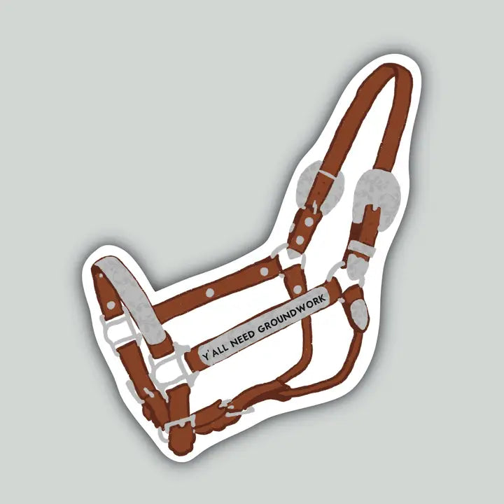 Western Sticker ~ Y'all Need Groundwork Show Halter - Henderson's Western Store