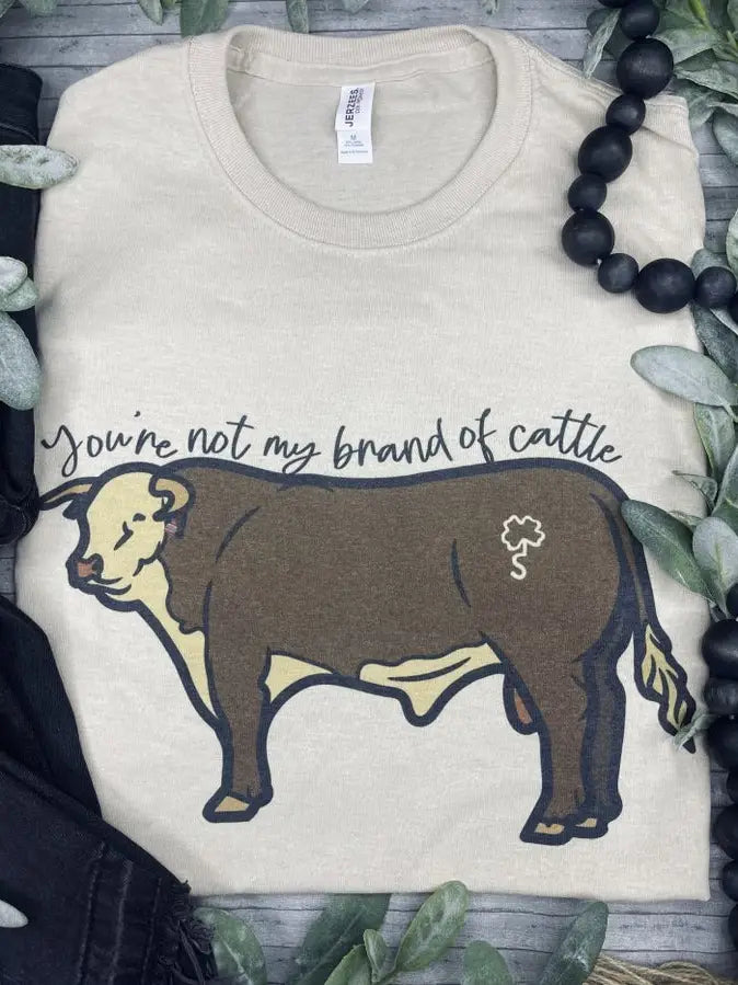 You’Re Not My Brand of Cattle Tee - Henderson's Western Store